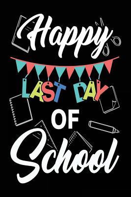 Download Happy Last Day of School: Teacher Gift Appreciation - 6x9 Journal Notebook - NOT A BOOK file in PDF
