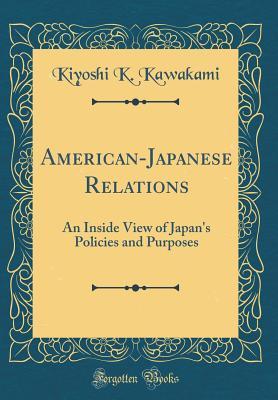 Download American-Japanese Relations: An Inside View of Japan's Policies and Purposes (Classic Reprint) - Kiyoshi K Kawakami file in ePub