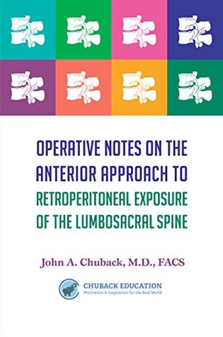 Read Operative Notes on the Anterior Approach to Retroperitoneal Exposure of the Lumbosacral Spine - MD John A. Chuback | PDF