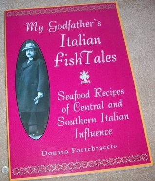 Read My Godfather's Italian Fish Tales - Seafood Recipes of Central and Southern Itaian Influence - Donato Fortebraccio file in ePub