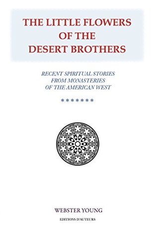 Download The Little Flowers of the Desert Brothers: Recent Spiritual Stories from Monasteries of the American West - Webster Young file in PDF