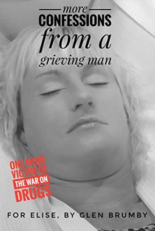 Read online More Confessions From a Grieving Man: One more victim of the war on drugs - Glen Brumby file in ePub