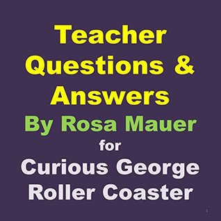 Read online Teacher Questions & Answers Curious George Roller Coaster (Questions and Answers for Teachers Book 9) - Rosa Mauer | PDF