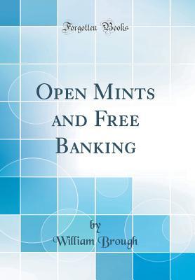 Read Open Mints and Free Banking (Classic Reprint) - William Brough | PDF