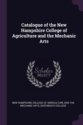 Download Catalogue of the New Hampshire College of Agriculture and the Mechanic Arts - New Hampshire College of Agriculture and file in ePub