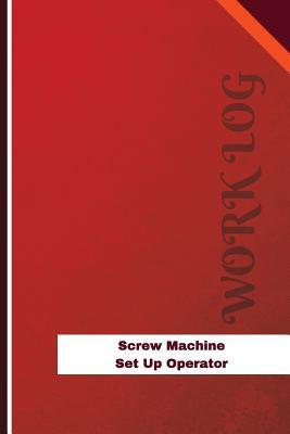 Read online Screw Machine Set Up Operator Work Log: Work Journal, Work Diary, Log - 126 Pages, 6 X 9 Inches - Orange Logs | ePub