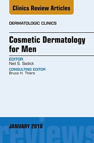 Download Cosmetic Dermatology for Men, An Issue of Dermatologic Clinics, E-Book (The Clinics: Dermatology) - Neil S. Sadick | PDF