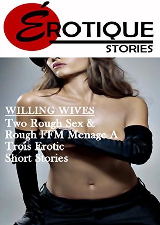 Read online Willing Wives: Two Slut Wives and Rough FFM Menage A Trois Erotic Short Stories (EROTIQUE BUNDLE Book 11) - Lorrayne Lynn | ePub