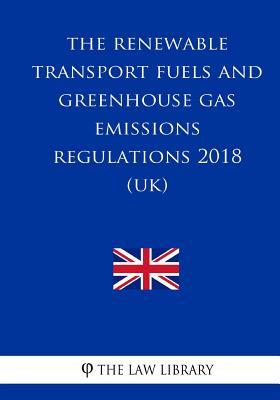 Read The Renewable Transport Fuels and Greenhouse Gas Emissions Regulations 2018 (Uk) - The Law Library | ePub