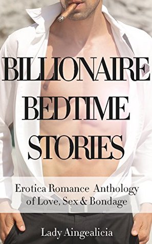 Read Billionaire Bedtime Stories: Erotica Romance for Women - Romantic & Erotic Sex Anthology - Lady Aingealicia file in PDF