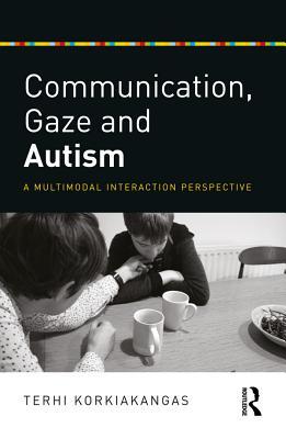 Read Communication, Gaze and Autism: A Multimodal Interaction Perspective - Terhi Korkiakangas | PDF