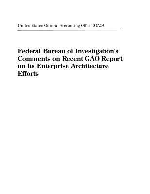 Download Federal Bureau of Investigation's Comments on Recent Gao Report on Its Enterprise Architecture Efforts - U.S. General Government Accountability Office file in ePub