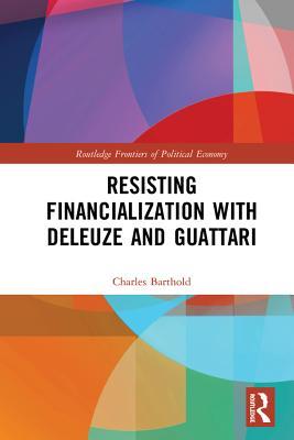 Download Resisting Financialization with Deleuze and Guattari - Charles Barthold | PDF