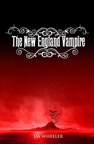Read online The New England Vampire: A Supernatural Fantasy Novel - Inspired by True Events - Jay Wheeler file in ePub