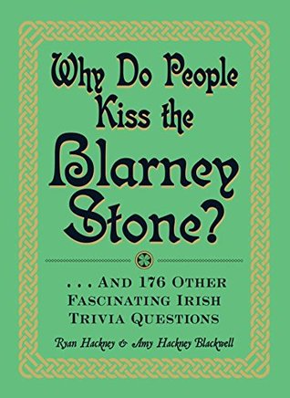 Read online Why Do People Kiss the Blarney Stone?: And 176 Other Fascinating Irish Trivia Questions - Ryan Hackney | ePub