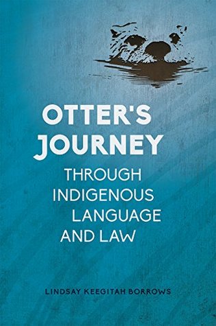Read Otter’s Journey through Indigenous Language and Law - Lindsay Keegitah Borrows file in PDF