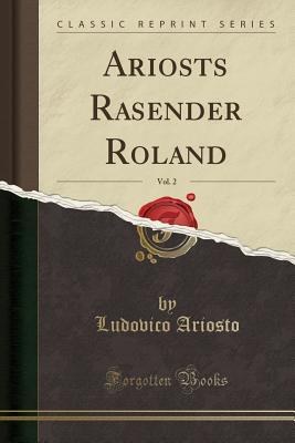 Download Ariosts Rasender Roland, Vol. 2 (Classic Reprint) - Ludovico Ariosto | PDF