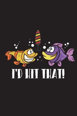 Download I'd Hit That: Funny Fishing Journal for Men Blank Lined Notebook - Outdoor Chase Journals file in PDF