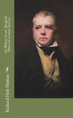 Read online Sir Walter Scott (English Men of Letters Series) - Richard Holt Hutton | ePub