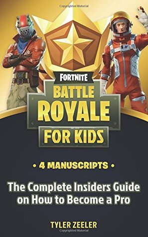 Download Fornite Battle Royale Guide 4 Manuscripts: The complete insiders guide on how to become a pro - Tyler Zeeler file in ePub