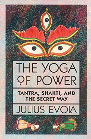 Read The Yoga of Power: Tantra, Shakti, and the Secret Way - Julius Evola | PDF