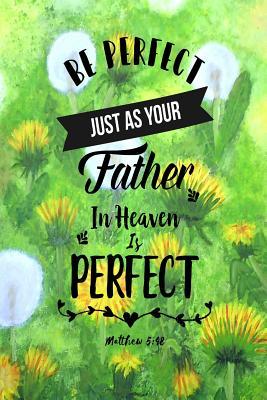 Read online Be Perfect, Just as Your Father in Heaven Is Perfect: Bible Verse Quote Cover Composition Notebook Portable - NOT A BOOK | ePub