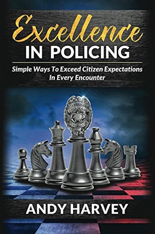 Download Excellence in Policing: Simple Ways to Exceed Citizens' Expectations in Every Encounter (Excellence in Policing Book 1) - Andy Harvey file in ePub