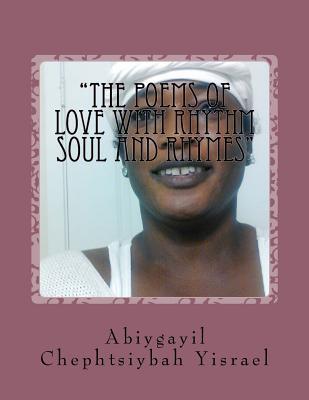 Download the Poems of Love with Rhythm Soul and Rhymes: the Peoms of Love with Rhythm Soul and Rhymes - Abiygayil Chephtsiybah Yisrael | ePub