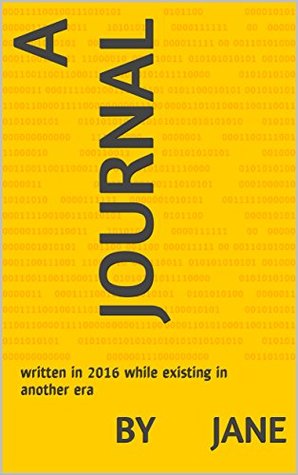 Download A Journal: written in 2016 while existing in another era - by JANE file in PDF