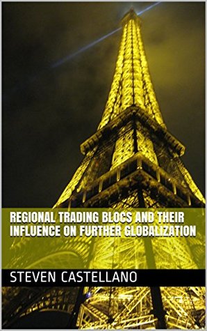 Read online Regional Trading Blocs and Their Influence on Further Globalization - Steven Castellano file in PDF