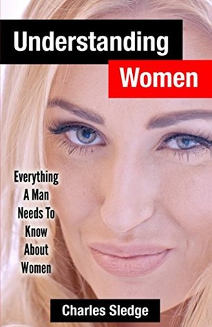 Read Understanding Women: Everything A Man Needs To Know About Women - Charles Sledge file in PDF