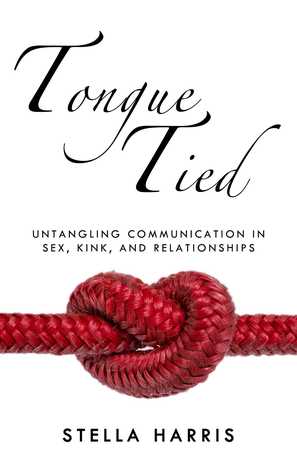 Download Tongue Tied: Untangling Communication in Sex, Kink, and Relationships - Stella Harris file in PDF