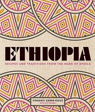 Download Ethiopia: Recipes and traditions from the horn of Africa - Yohanis Gebreyesus file in PDF