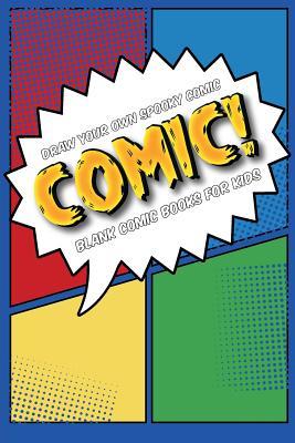 Read online Draw Your Own Spooky Comic: Comic!: Blank Comic Books for Kids: Draw Your Own Cartoon Book, 6 X 9, 6x9 Journal, Glossy Cover, Blank Comic Strip Templates, 110 Pages, Art Sketchbook -  file in ePub