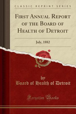 Download First Annual Report of the Board of Health of Detroit: July, 1882 (Classic Reprint) - Board of Health of Detroit | ePub