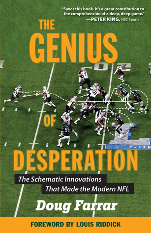 Read online The Genius of Desperation: The Schematic Innovations that Made the Modern NFL - Doug Farrar | PDF