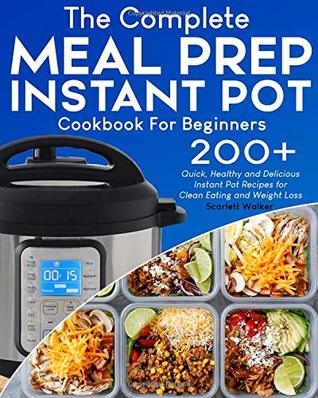 Download Meal Prep Instant Pot Cookbook: 200  Quick, Healthy and Delicious Instant Pot Recipes for Clean Eating and Weight Loss - Scarlett Walker file in ePub