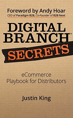 Read Digital Branch Secrets: eCommerce Playbook for Distributors - Justin King | ePub