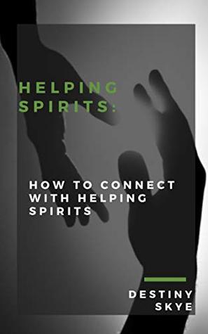 Read online Helping Spirits:: How to Connect with Helping Spirits - Destiny Skye file in ePub