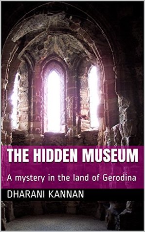 Read THE HIDDEN MUSEUM: A mystery in the land of Gerodina - Dharani Kannan file in PDF