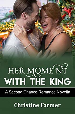 Read online Her Moment with the King: (A Clean and Fresh Holiday Reunion Romance) (Mature Romance) - Christine Farmer file in PDF
