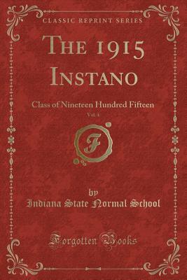 Read online The 1915 Instano, Vol. 4: Class of Nineteen Hundred Fifteen (Classic Reprint) - Indiana State Normal School | PDF