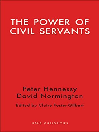 Read The Power of Civil Servants (Haus Curiosities) - Peter Hennessy file in ePub