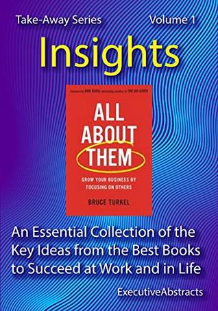 Download All About Them - Insights: An Essential Collection of the Key Ideas from the Best Books to Succeed at Work and in Life (100 Books) (Take-Away Series) (Volume 1) - ExecutiveAbstracts Publishing | PDF