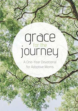 Read online Grace for the Journey: A One-Year Devotional for Adoptive Moms - 228 Publishers | ePub