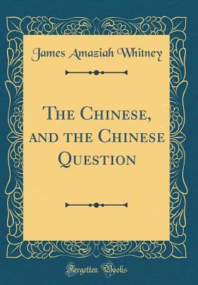 Download The Chinese, and the Chinese Question (Classic Reprint) - James Amaziah Whitney file in ePub
