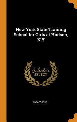 Download New York State Training School for Girls at Hudson, N.Y - Anonymous | PDF