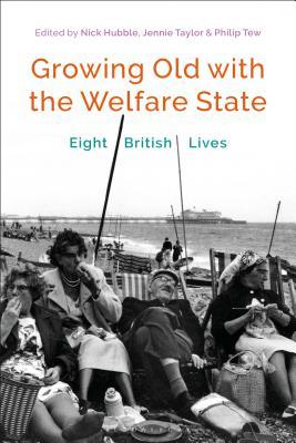 Read online Growing Old with the Welfare State: Eight British Lives - Nick Hubble | ePub