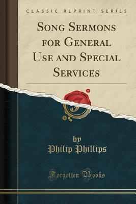 Read online Song Sermons for General Use and Special Services (Classic Reprint) - Philip Phillips file in PDF