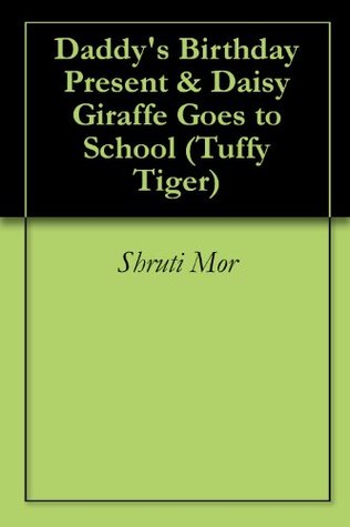 Download Daddy's Birthday Present & Daisy Giraffe Goes to School (Tuffy Tiger Book 4) - Shruti Mor file in PDF